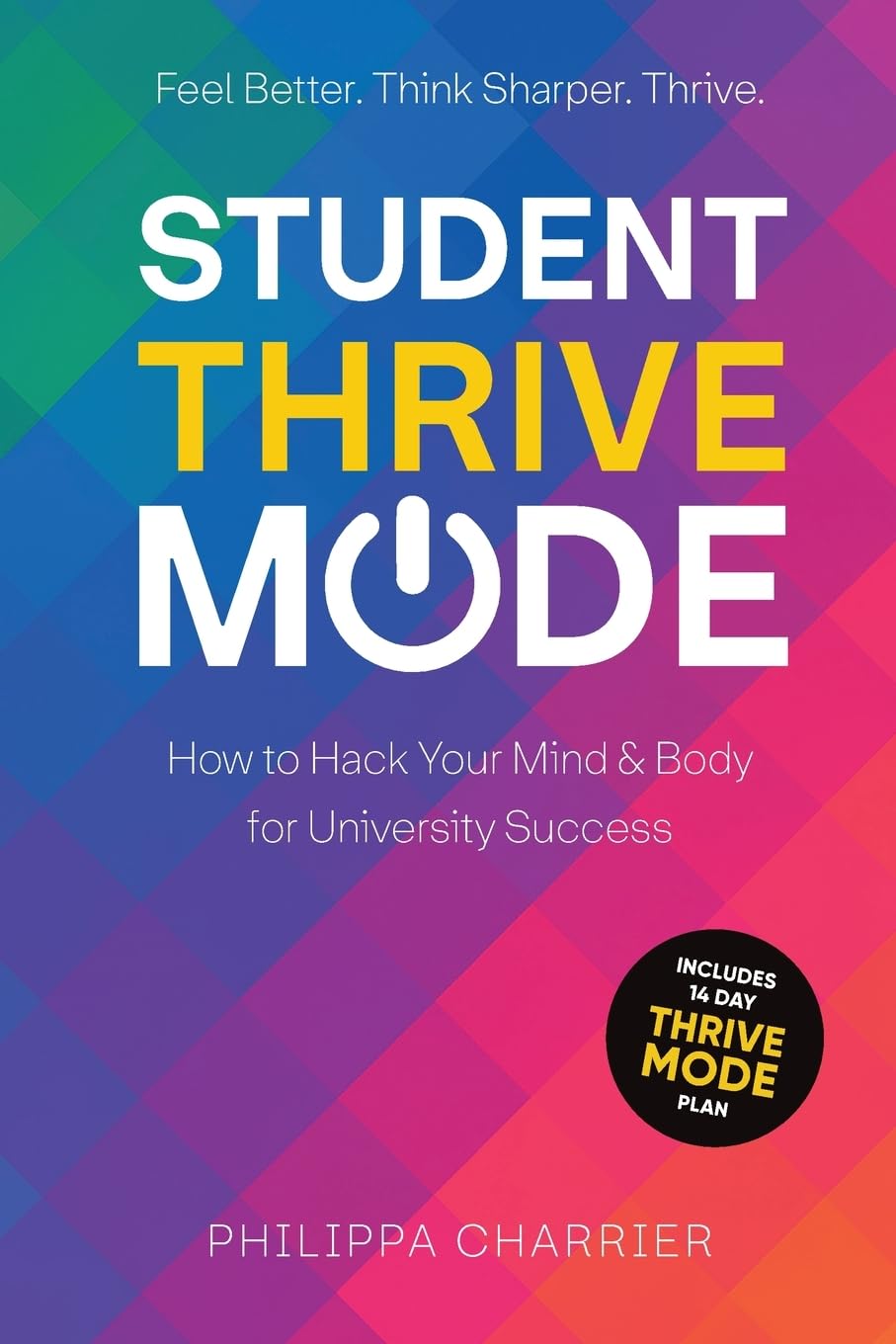 The Student Thrive Mode: How to Hack Your Mind & Body for University Success