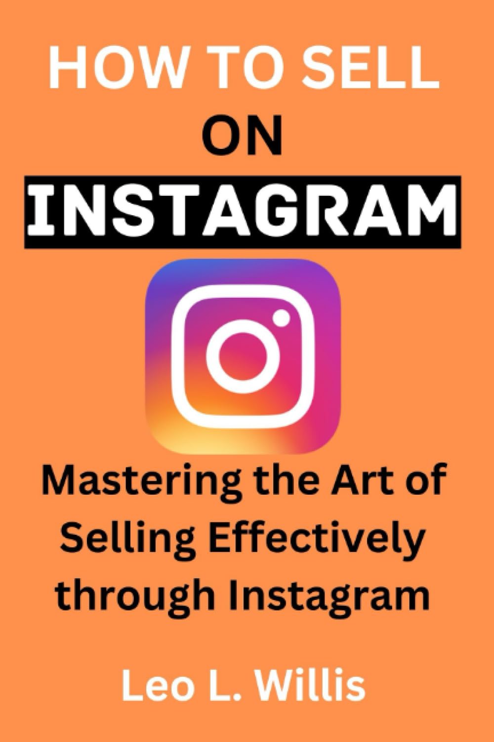 How to Sell on Instagram 2024: Mastering the Art of Selling Effectively through Instagram.