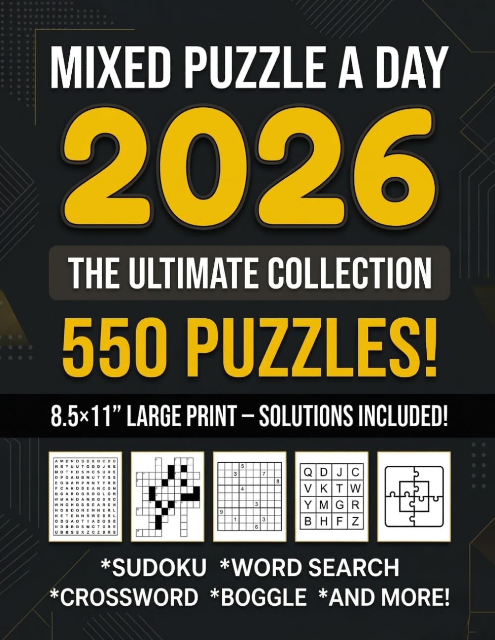 MIXED PUZZLE A DAY 2026: 550 Mixed Puzzles • Word Search, Crossword, Sudoku, Kakuro, Boggle, Number & Word Fill-In • Solutions Included