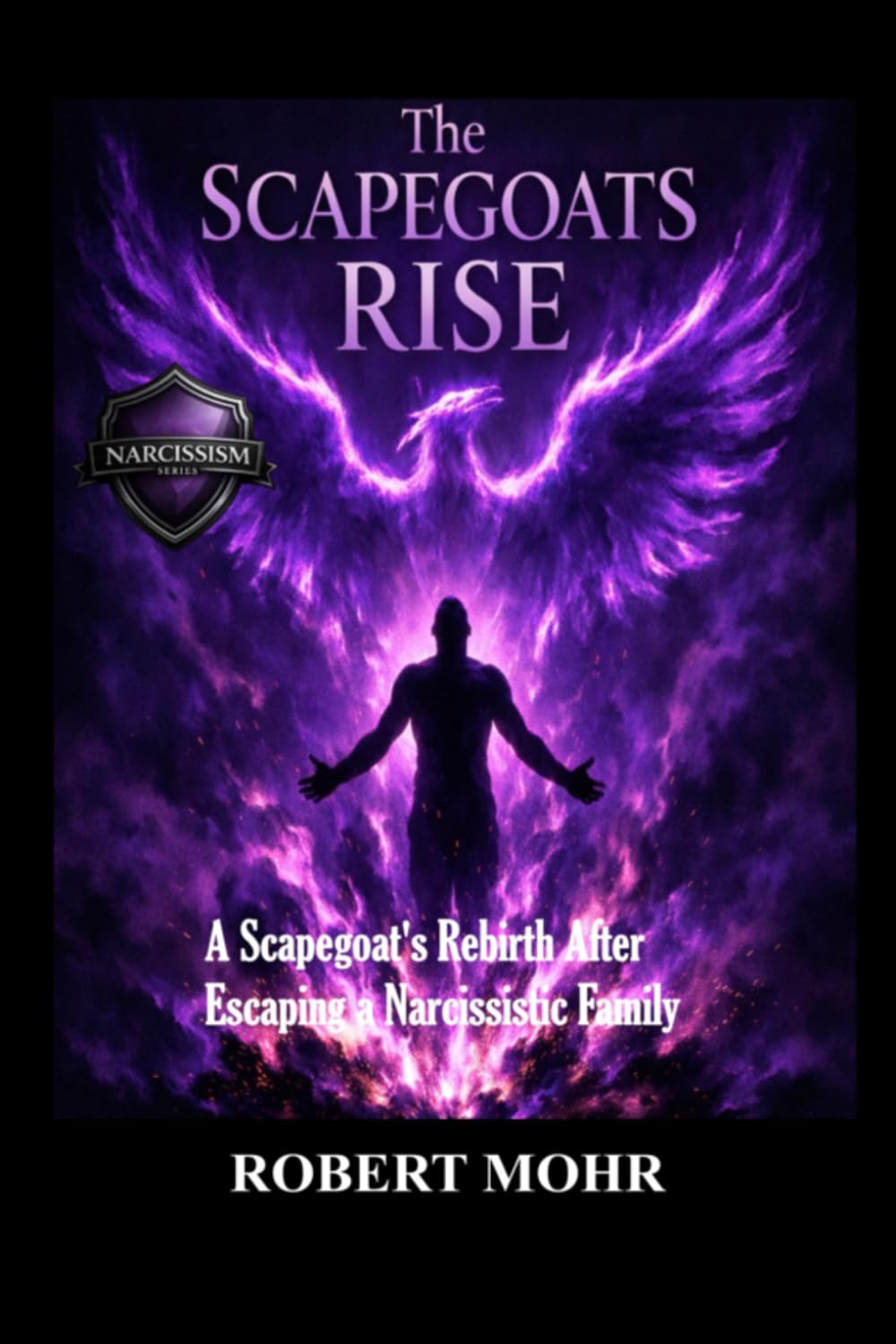 The Scapegoats Rise: A Scapegoat’s Rebirth After Escaping a Narcissistic Family (Narcissism Series)