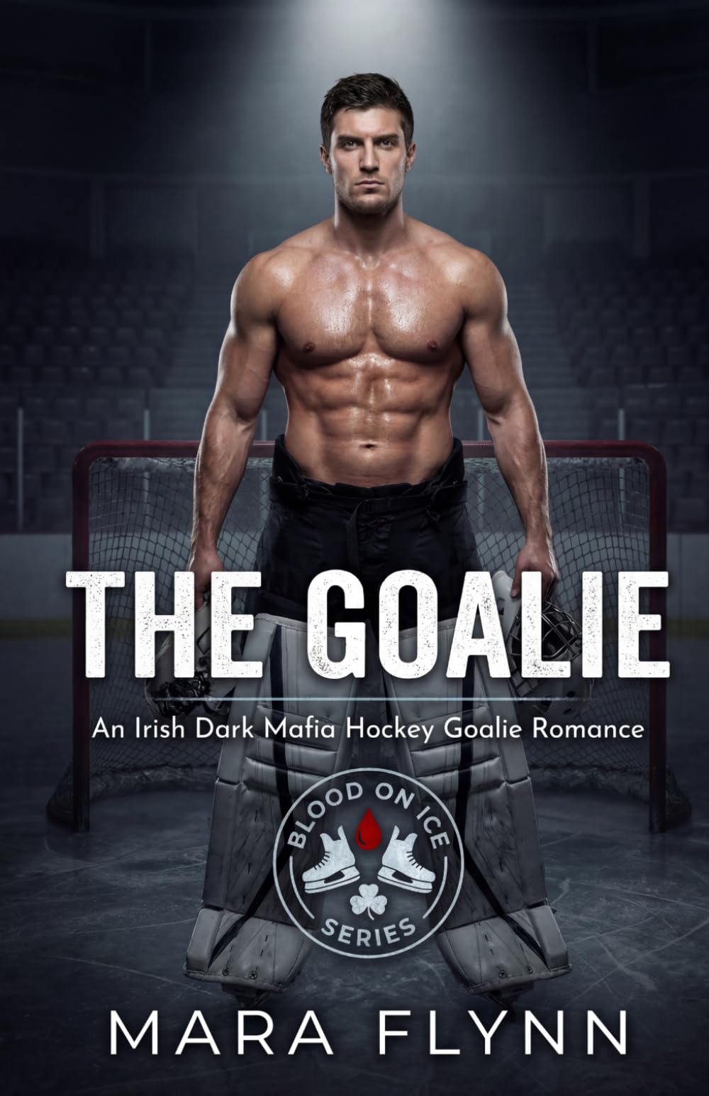 The Goalie: An Irish Dark Mafia Hockey Goalie Romance (Blood on Ice)