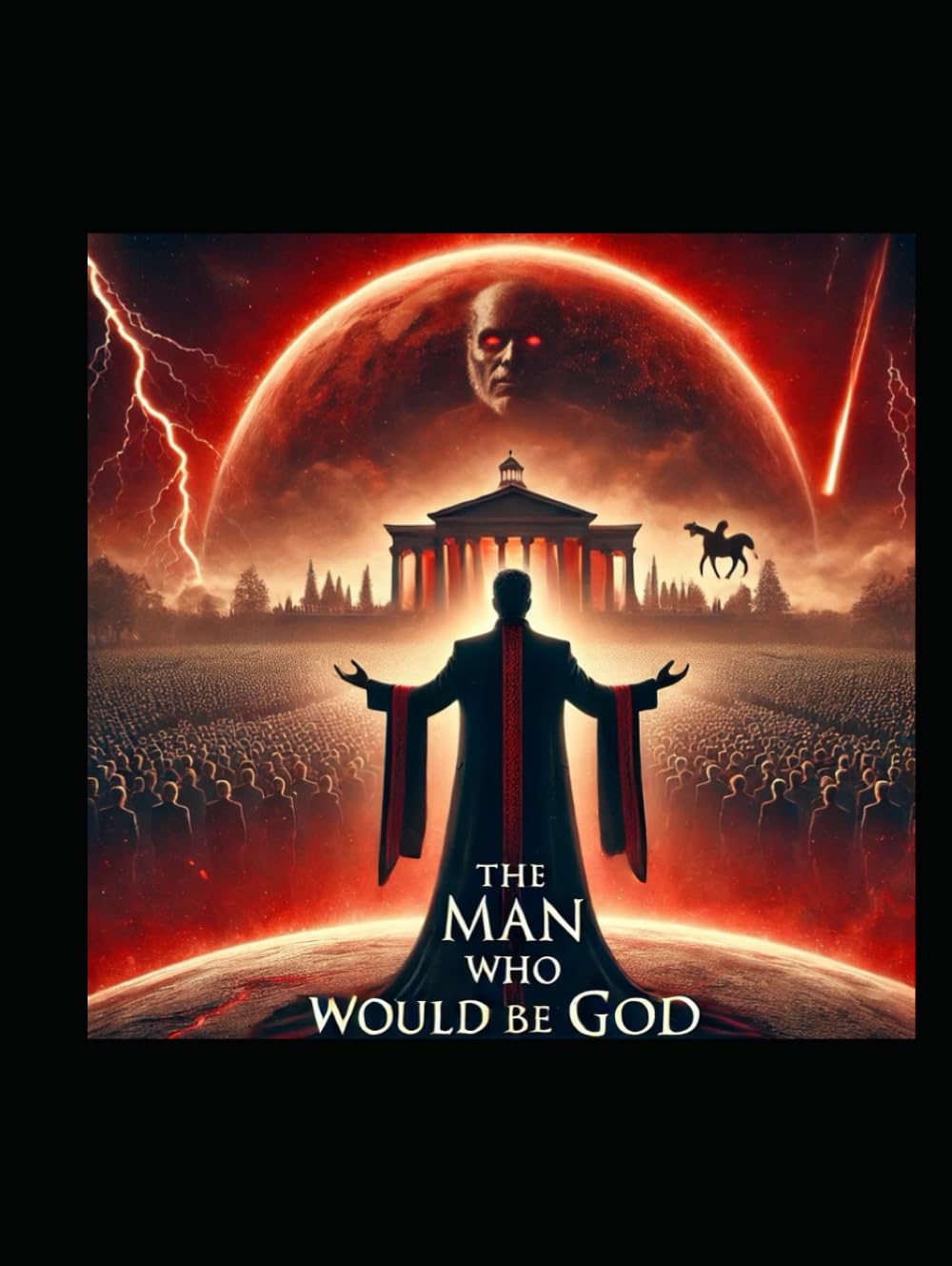 The Man Who Would Be God