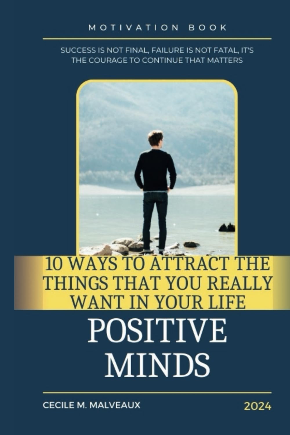 10 Ways To Attract The Things That You Really Want In Your Life: Manifesting Desires: A Guide to Attracting Your Ideal Life: "Unlock the Power Within and Transform Your Reality with 10 Prove