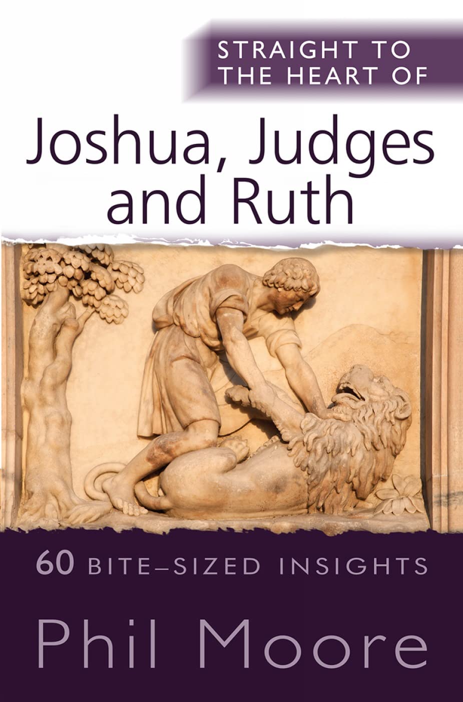 Straight to the Heart of Joshua, Judges and Ruth: 60 bite-sized insights (The Straight to the Heart Series)