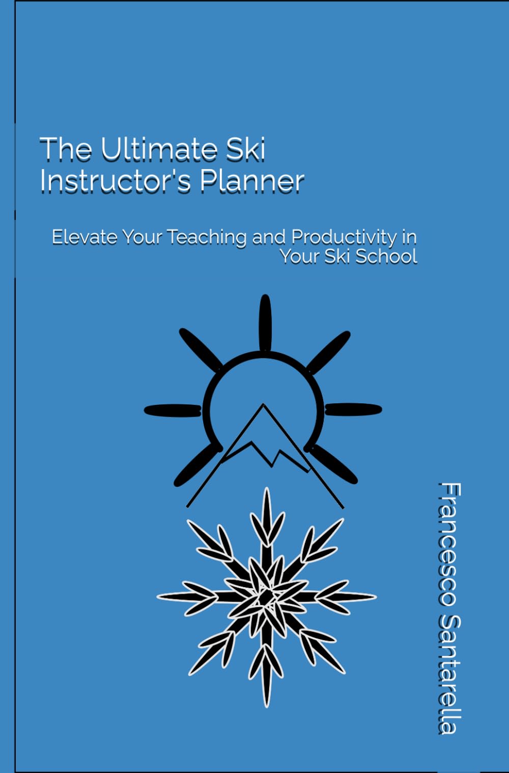 The Ultimate Ski Instructor's Planner: Elevate Your Teaching and Productivity in Your Ski School