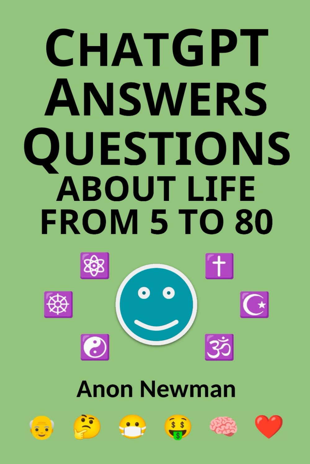 ChatGPT Answers Questions About Life from 5 to 80 (ChatGPT's Answers Books)