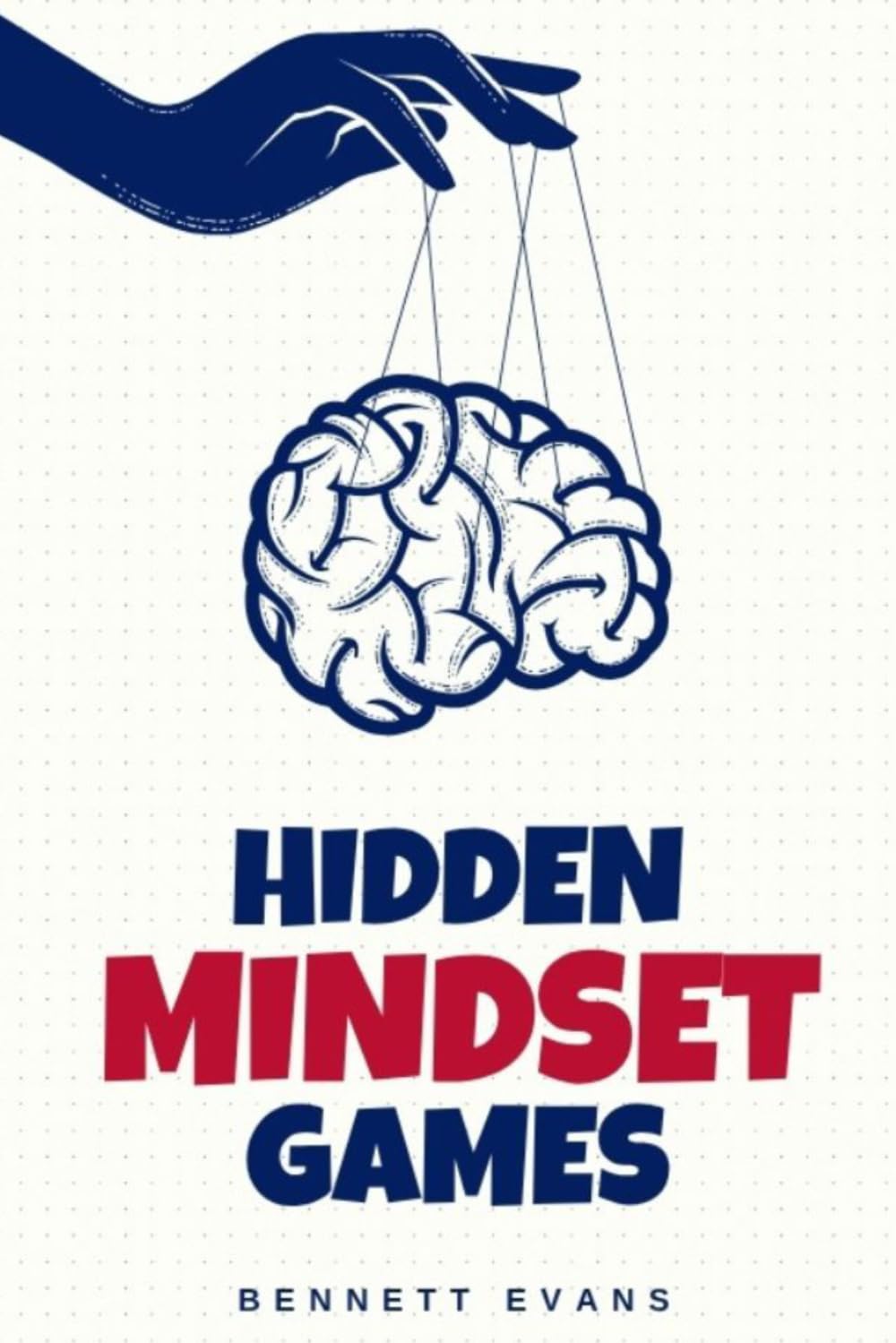 Hidden Mindset Games: Unlock the Power of Your Thoughts and Transform Your Life