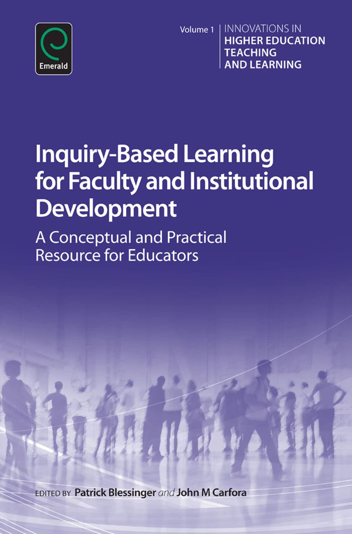 Inquiry-Based Learning for Faculty and Institutional Development: A Conceptual and Practical Resource for Educators (1) (Innovations in Higher Education Teaching and Learning, 1)