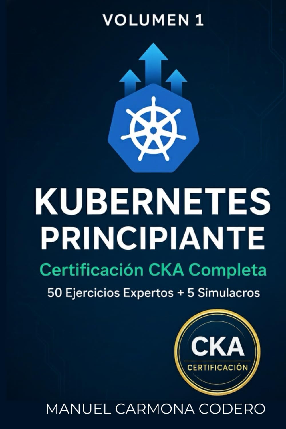 Kubernetes para DevOps: Aprende con 50 Ejercicios Prácticos + Preparación CKA: Fundamentos e Intermedio (Volumen 1)
