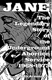 Jane: The Legendary Story of the Underground Abortion Service, 1968-1973 (Scene History)