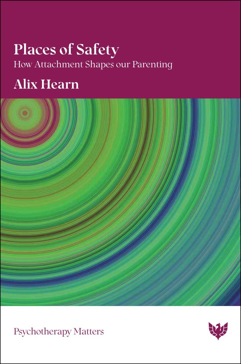Places of Safety: How Attachment Shapes Our Parenting (Psychotherapy Matters)