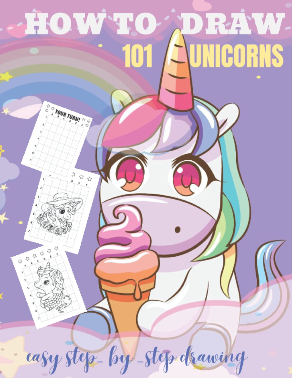 How to Draw 101 Unicorns: Simple And Easy Drawing Step by Step and Activity Book for Kids to Learn to Draw Cute Stuff