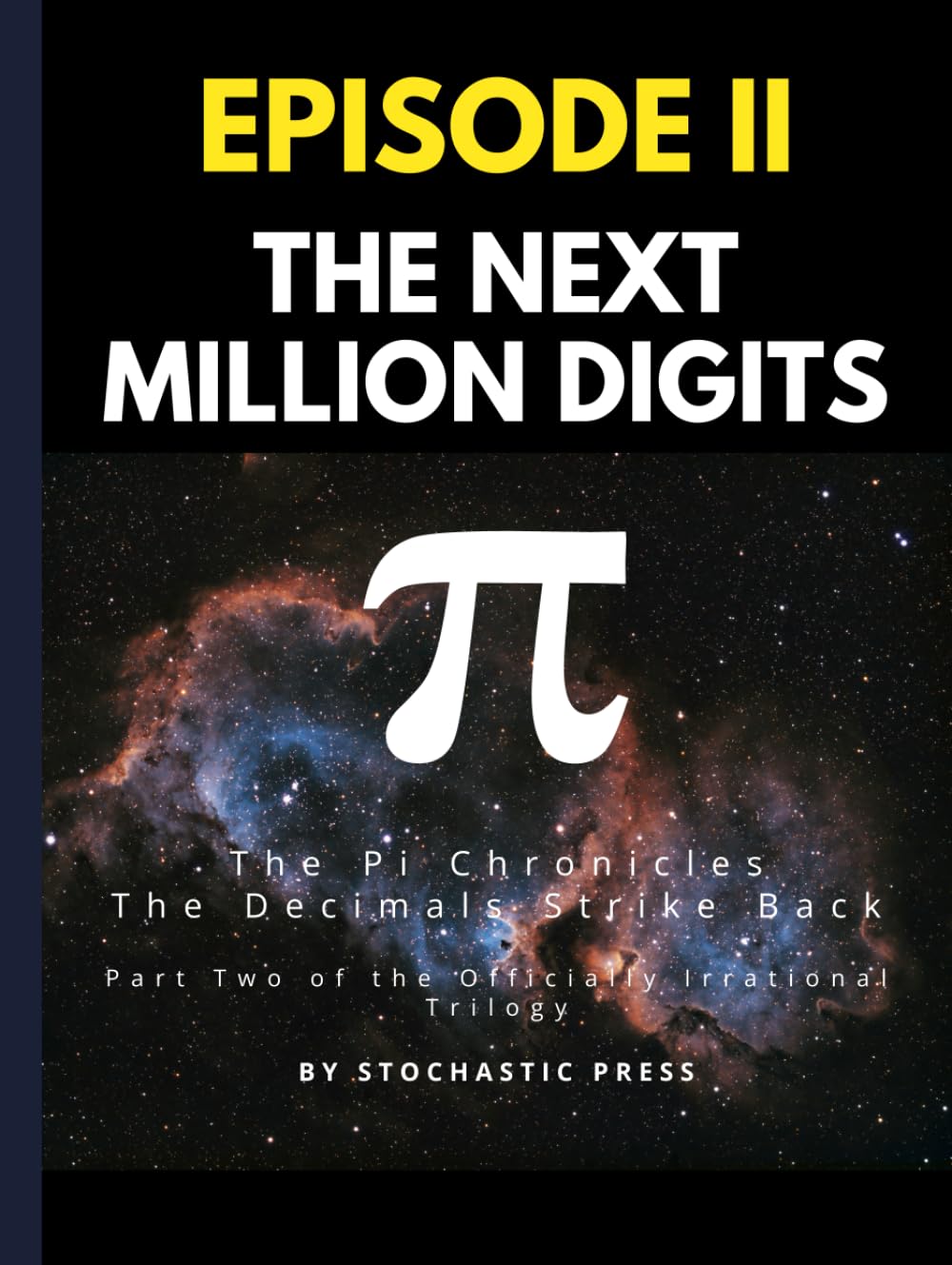 Pi Episode II - The Next Million Digits: The π Chronicles: The Decimals Strike Back | Part Two of the Officially Irrational Trilogy (Large format ... of Pi: The Complete Math Humor Trilogy)