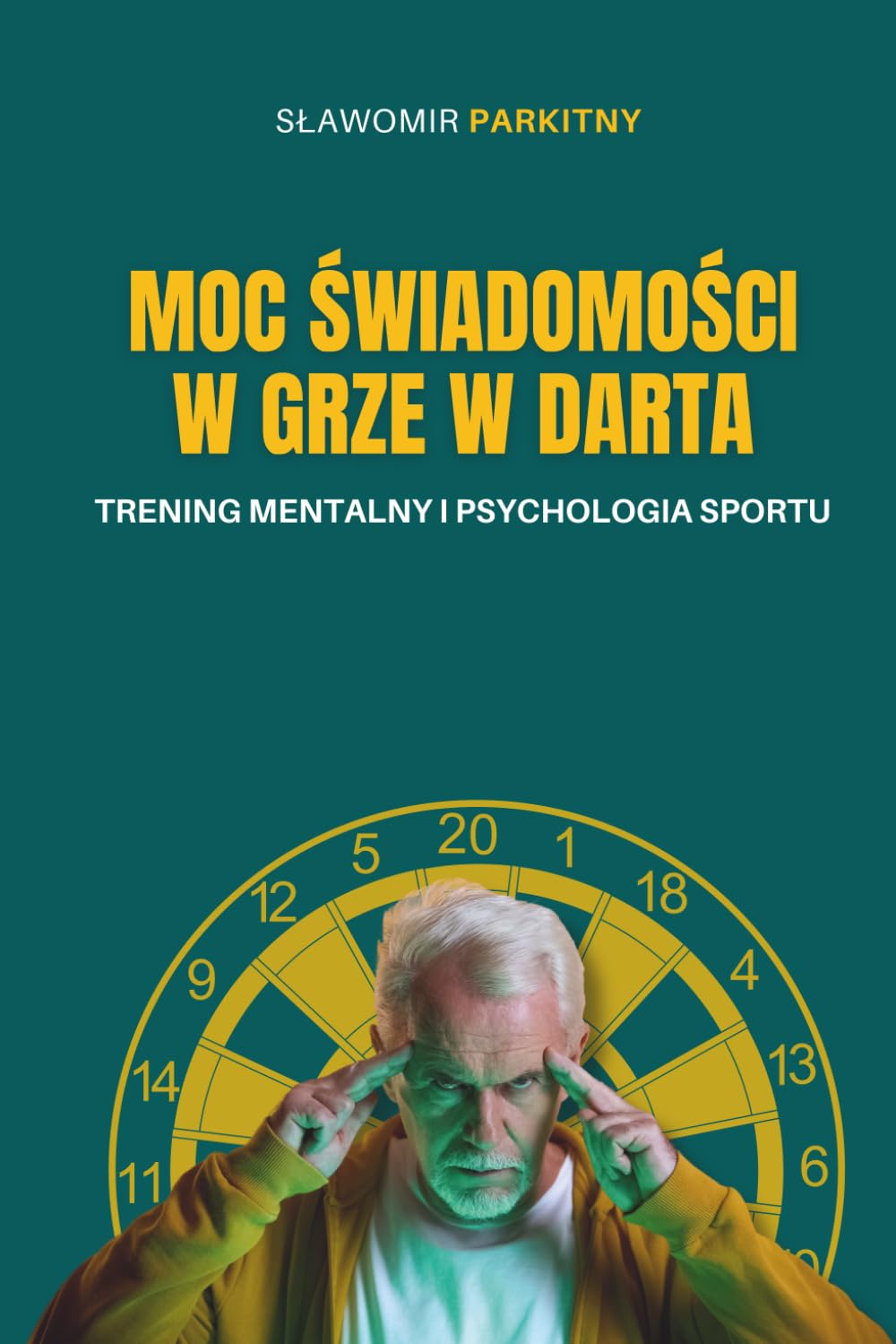 Moc świadomości w grze w darta.: Odkryj, jak moc świadomości może odmienić twoją grę w darta i poprowadzić cię do sukcesu!