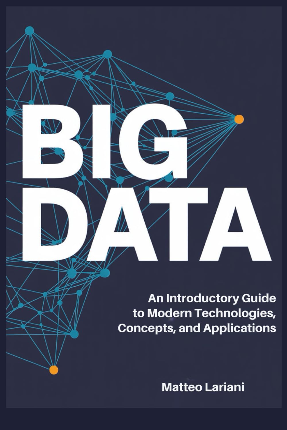 Big Data: An Introductory Guide to Modern Technologies, Concepts, and Applications