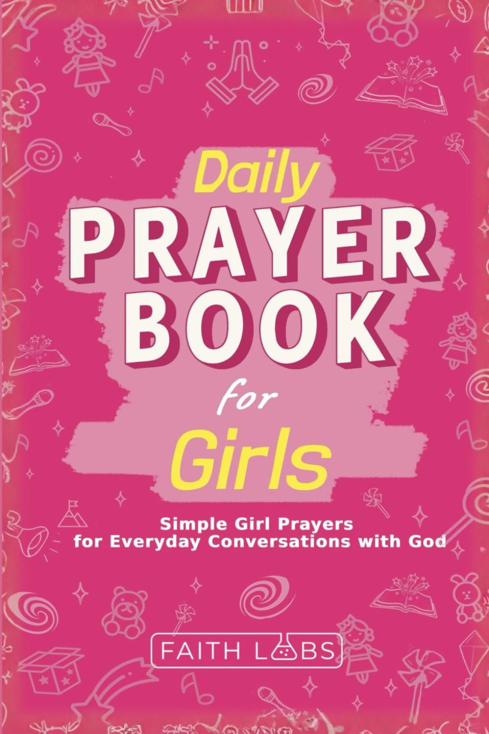 Daily Prayer Book for Girls: Simple Girls Prayers for Everyday Conversations with God: 1