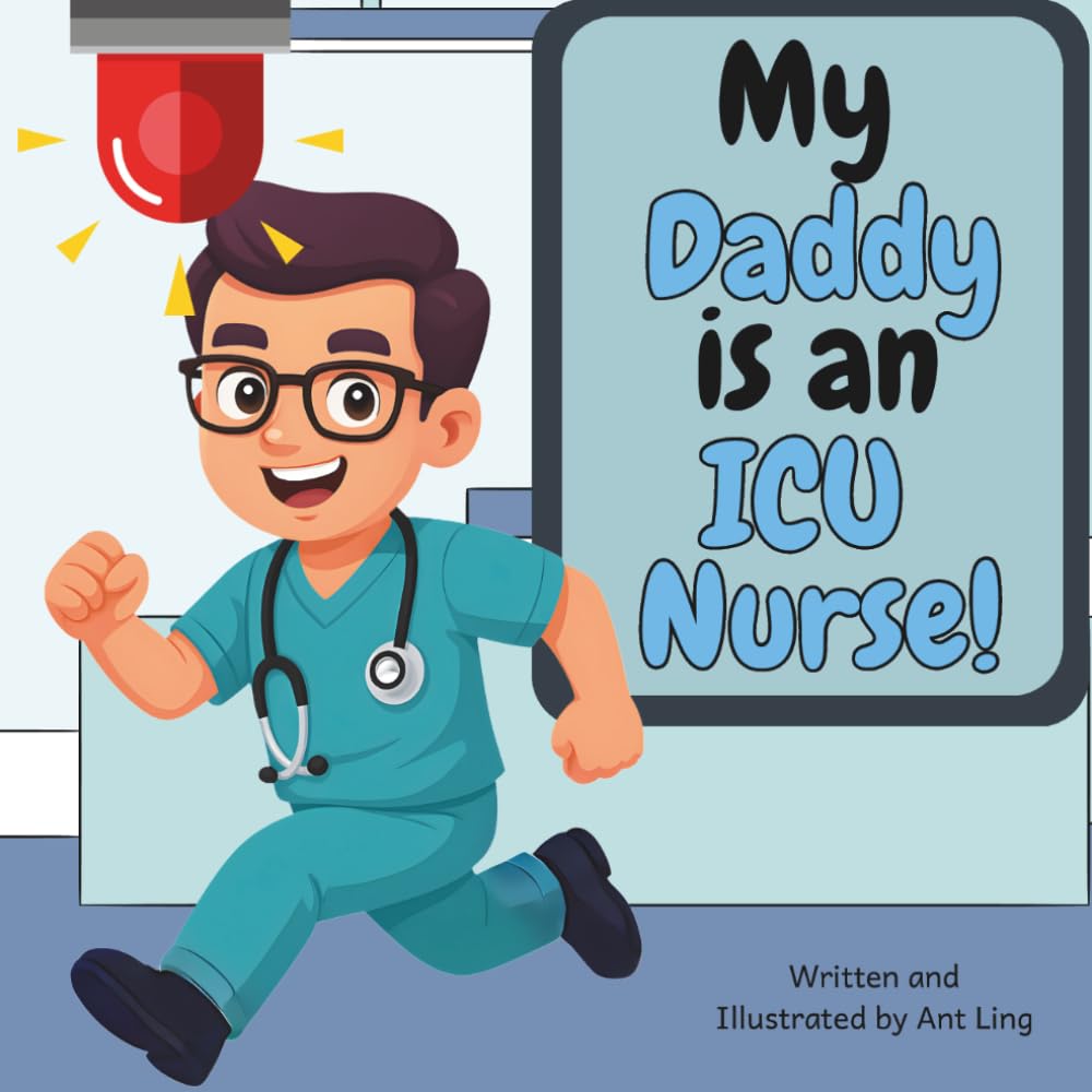 My Daddy is an ICU Nurse!: Children’s nurse picture book that teaches about real medical careers. Perfect for inspiring curious kids who love science. ... Club: Nurses (Careers for Kids Ages 2–6))
