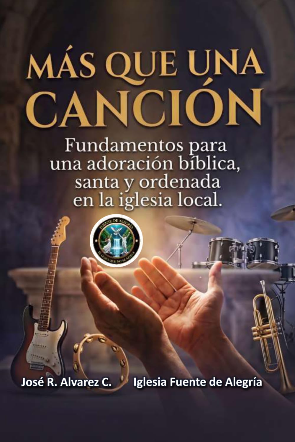 MAS QUE UNA CANCIÓN: Fundamentos para una adoración bíblica, santa y ordenada en la iglesia local.
