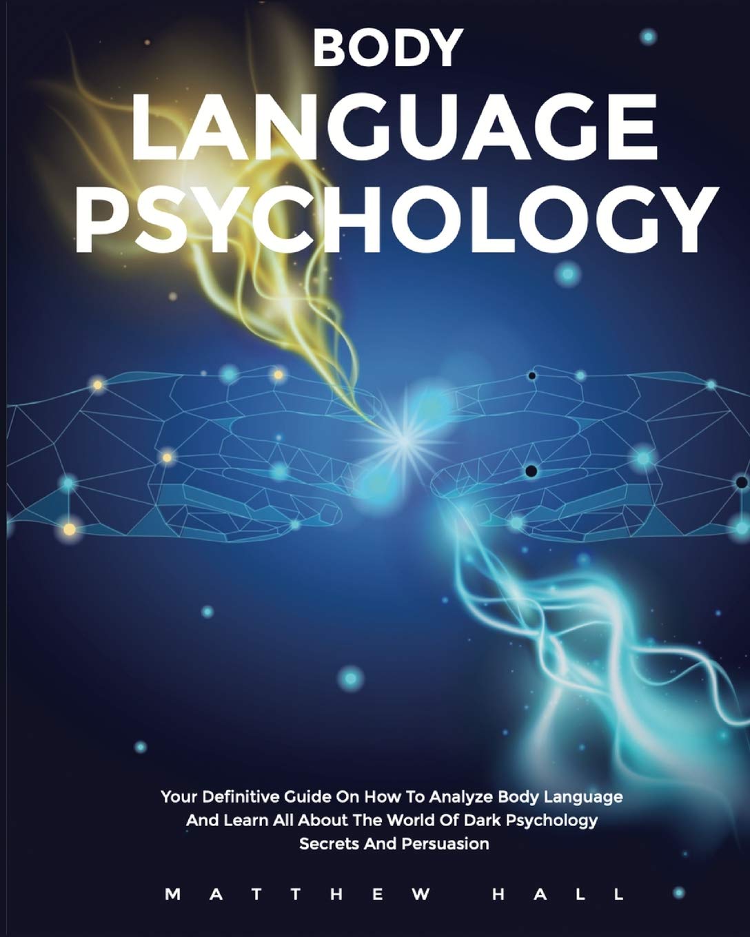 Body Language Psychology: A definitive guide to analyzing body language and persuasion