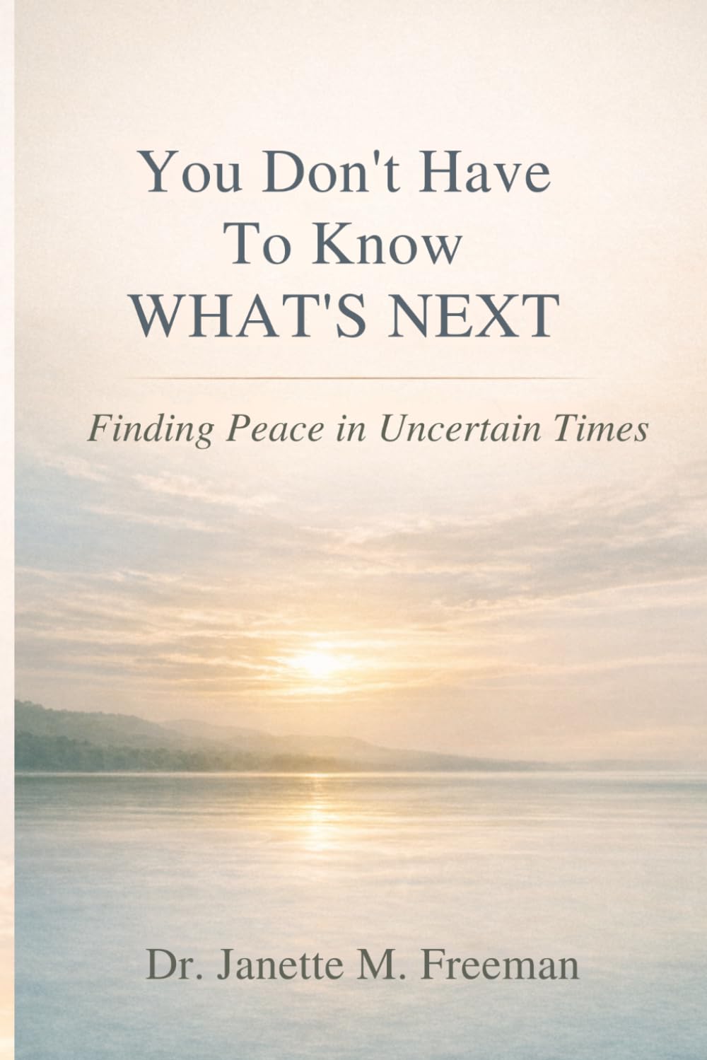 You Don’t Have to Know What’s Next: Finding Peace in Uncertain Times