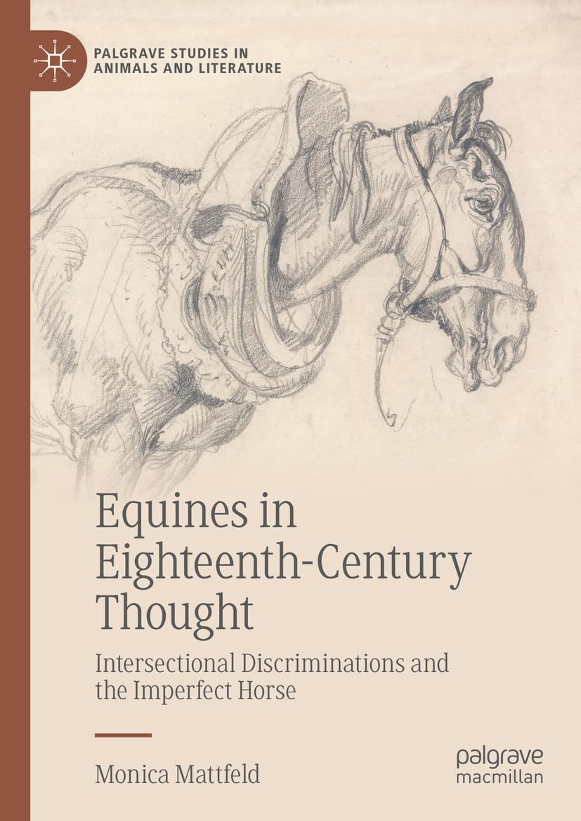 Equines in Eighteenth-Century Thought: Intersectional Discriminations and the Imperfect Horse (Palgrave Studies in Animals and Literature)