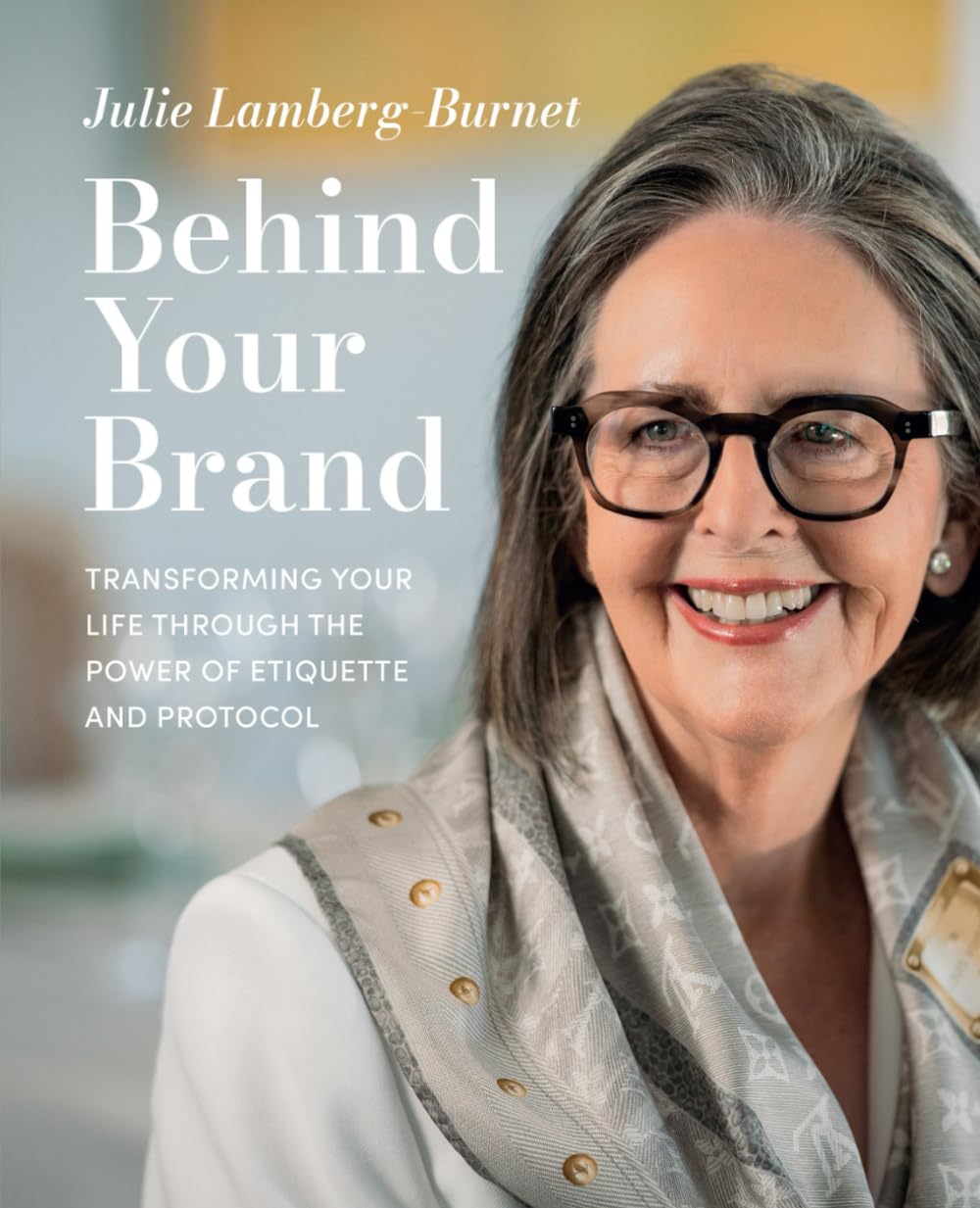 Behind Your Brand: Transforming Your Life Through the Power of Etiquette and Protocol