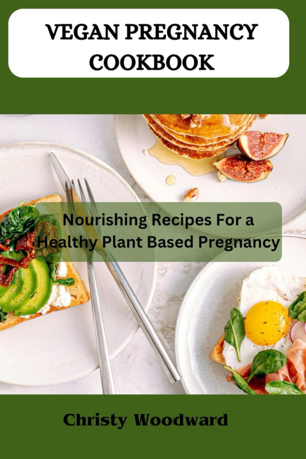 VEGAN PREGNANCY COOKBOOK: Nourishing recipes for a healthy plant based pregnancy
