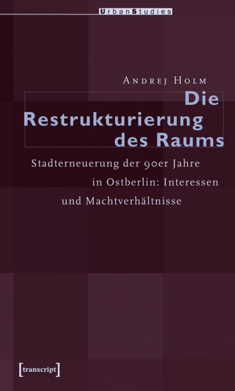 Die Restrukturierung des Raumes: Stadterneuerung der 90er Jahre in Ostberlin: Interessen und Machtverhältnisse (Urban Studies) (German Edition)      [Print Replica] Kindle Edition