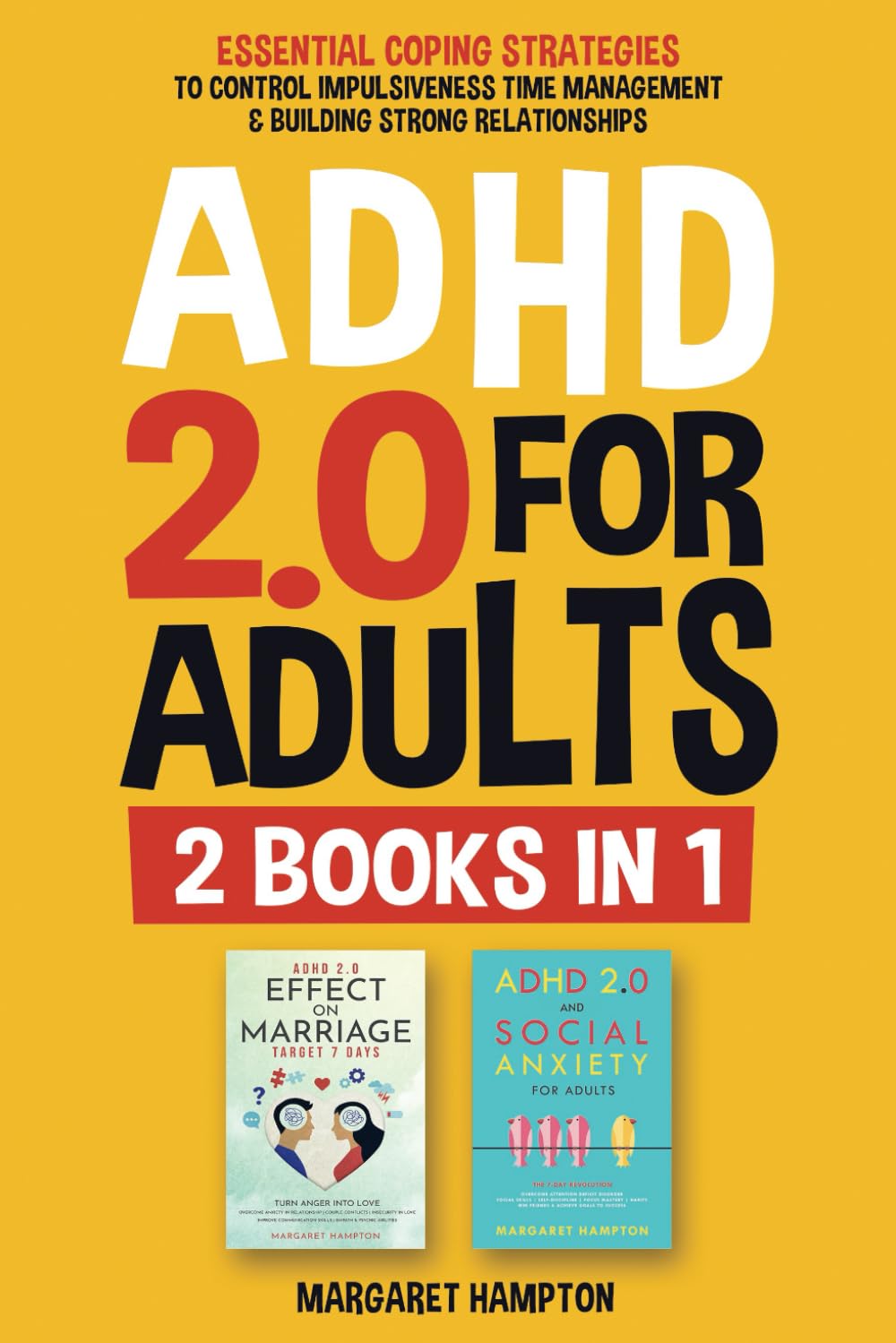ADHD 2.0 For Adults: Essential Coping Strategies to Control Impulsiveness, Time Management & Building Strong Relationships