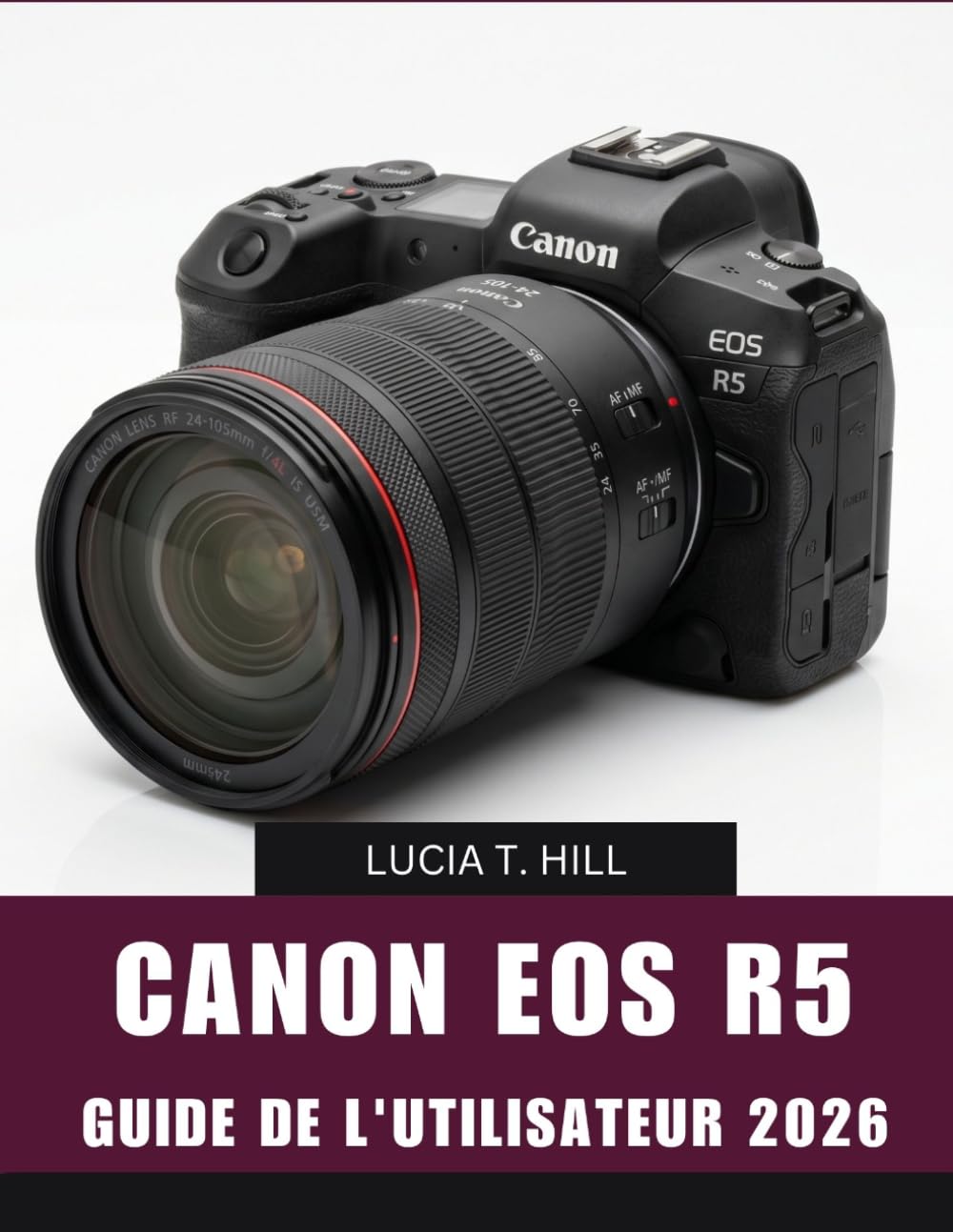 CANON EOS R5 GUIDE DE L'UTILISATEUR 2026: Manuel pas à pas pour maîtriser la photographie époustouflante, l'enregistrement cinématographique et les ... et astuces d'experts pour débutants et senio