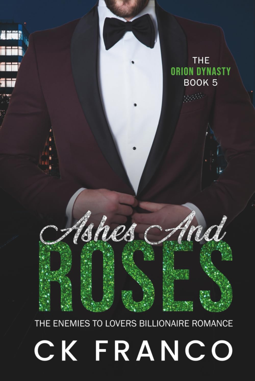 Ashes and Roses (The Orion Dynasty Book 5): The Enemies to Lovers Billionaire Romance