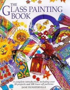 The Glass Painting Book: The Complete Introduction, Including Over 20 Projects and 50 Trace-off Motifs