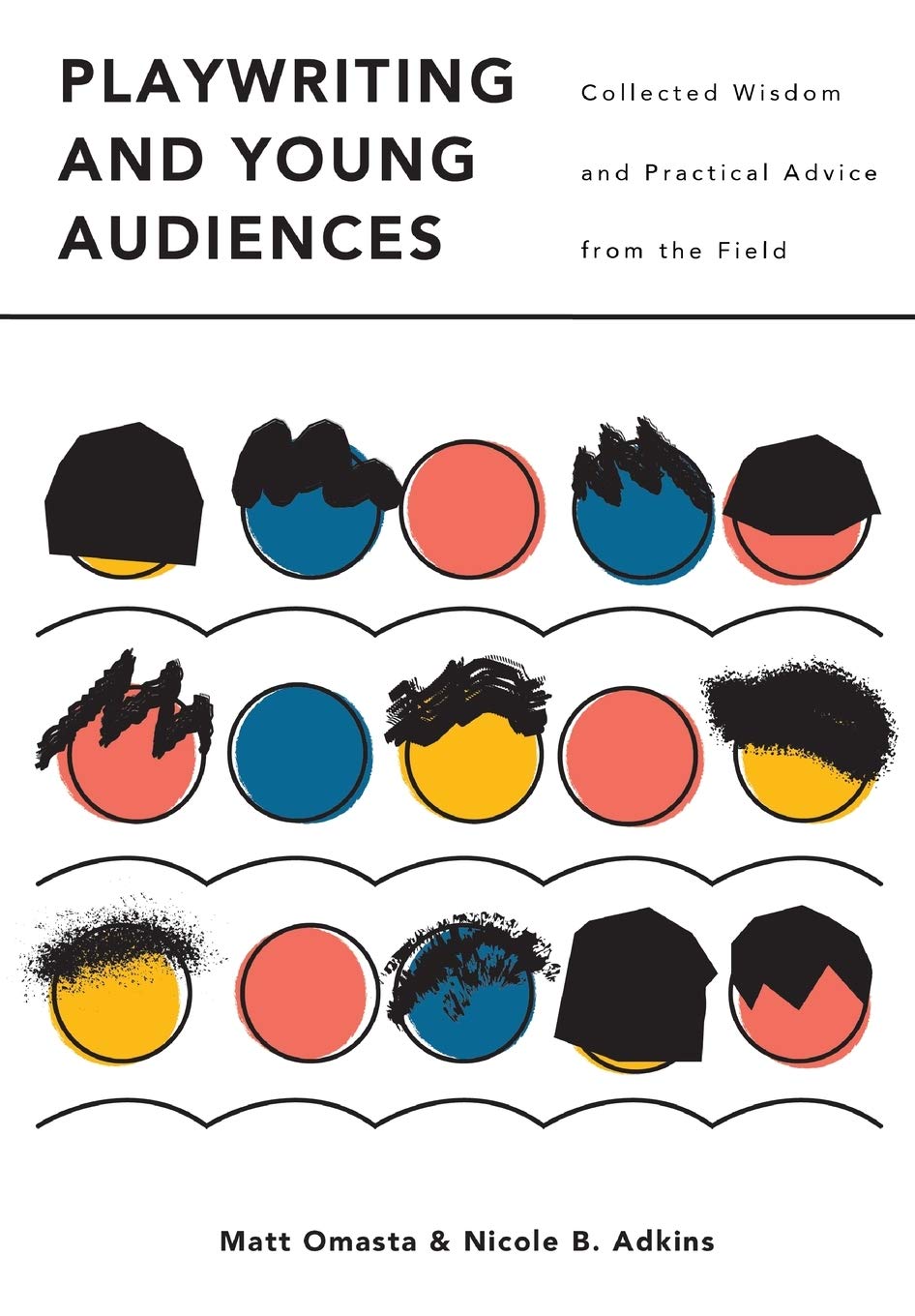Playwriting and Young Audiences: Collected Wisdom and Practical Advice from the Field (Theatre in Education)