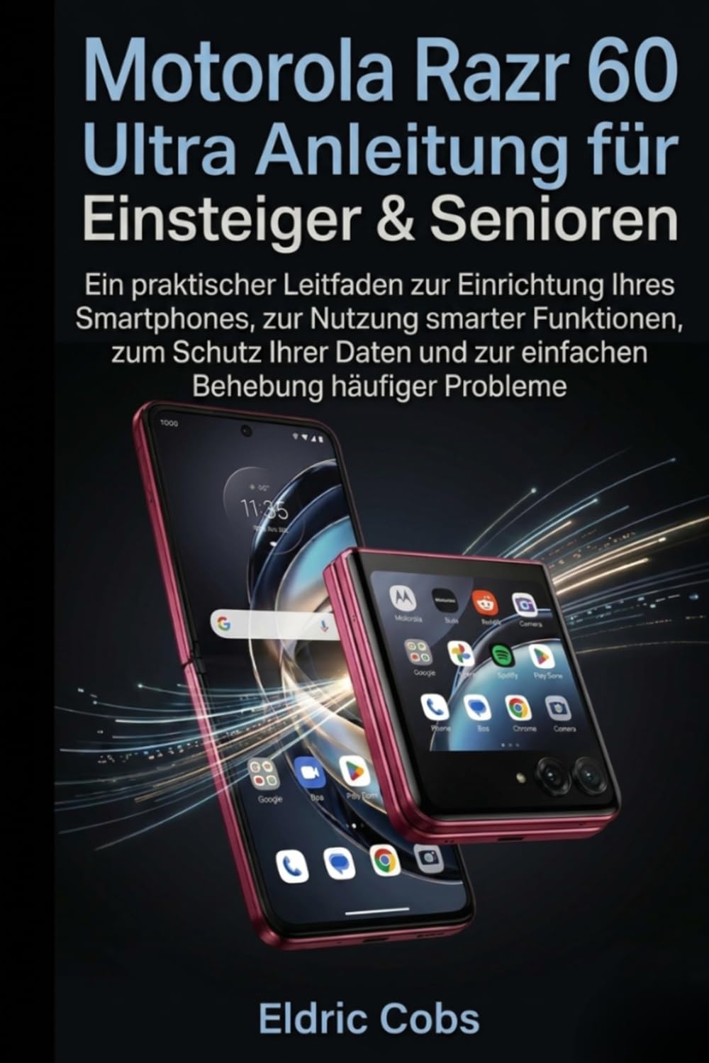 Motorola Razr 60 Ultra Anleitung für Einsteiger & Senioren: Ein praktischer Leitfaden zur Einrichtung Ihres Smartphones, zur Nutzung smarter ... und zur einfachen Behebung häufiger Probleme