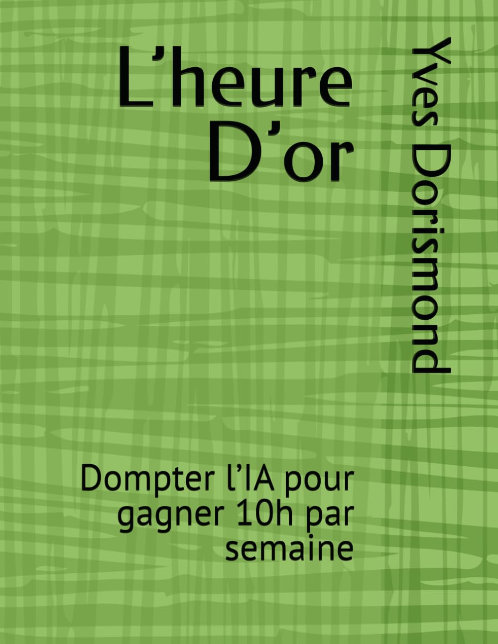 L’heure D’or: Dompter l’IA pour gagner 10h par semaine