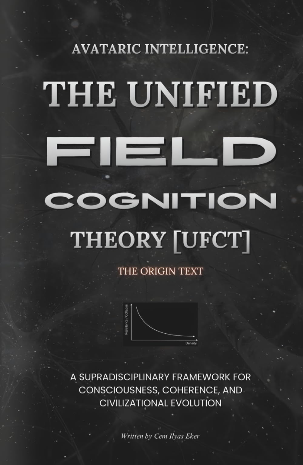 Avataric Intelligence: The Unified Field Cognition Theory (UFCT) The Origin Text: A Supradisciplinary Framework for Consciousness, Coherence, and Civilizational Evolution