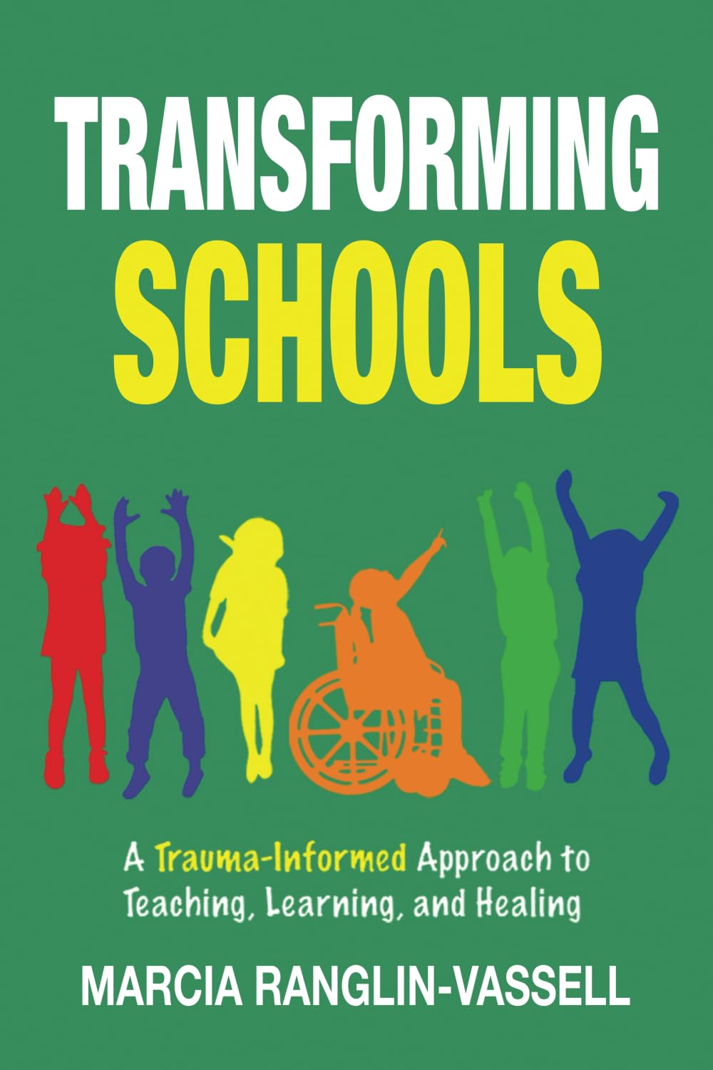 Transforming Schools: A Trauma-Informed Approach to Teaching, Learning and Healing