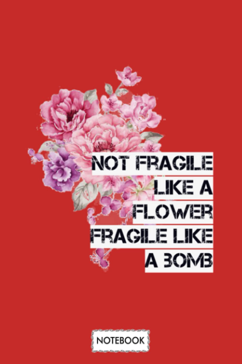 Not Fragile Like A Flower Feminist Notebook: Matte Finish Cover, Planner, Lined College Ruled Paper, 6x9 120 Pages, Journal, Diary