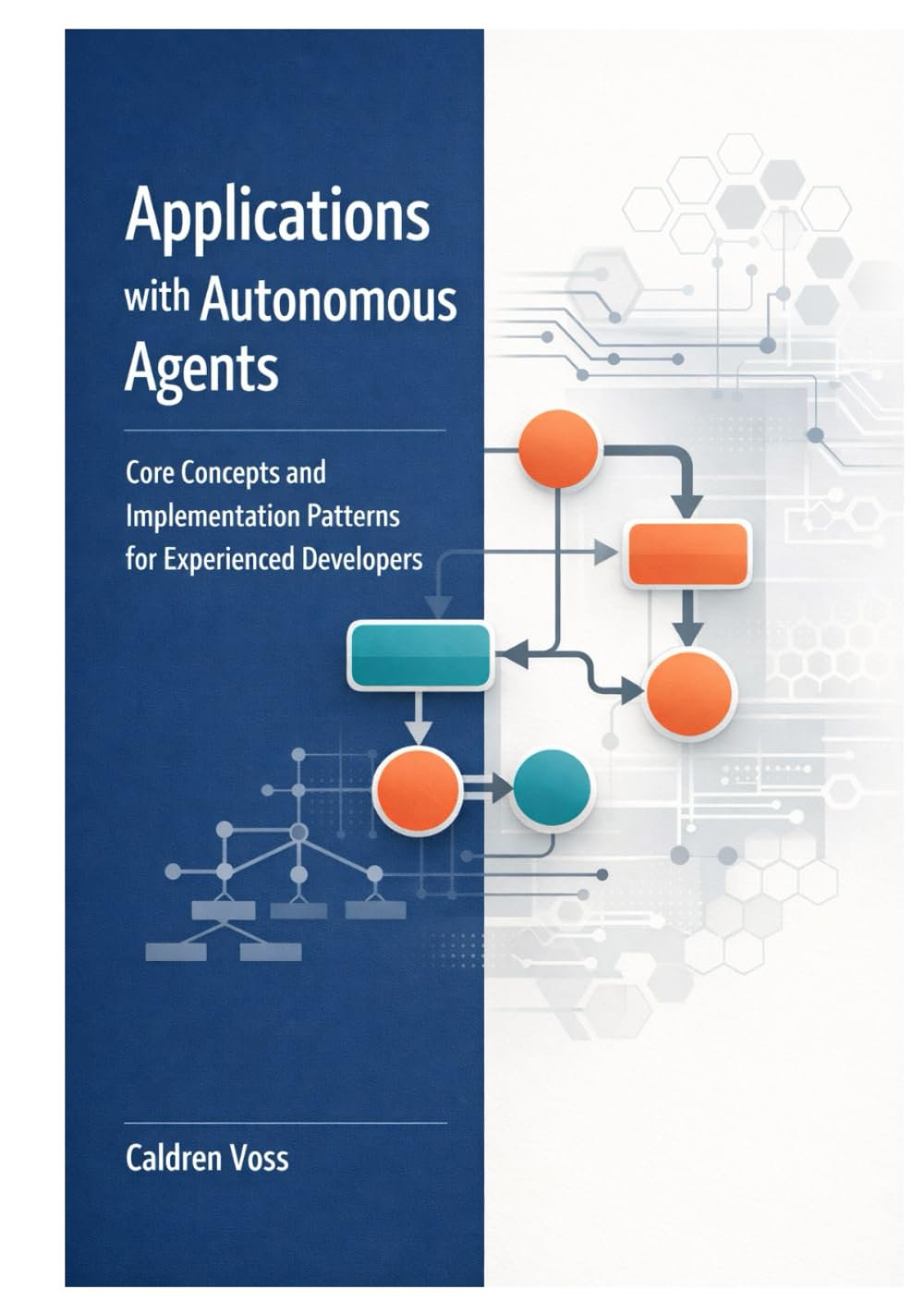 Applications with Autonomous Agents: Core Concepts and Implementation Patterns for Experienced Developers (The Professional Developer’s Guide to Autonomous AI Agents)
