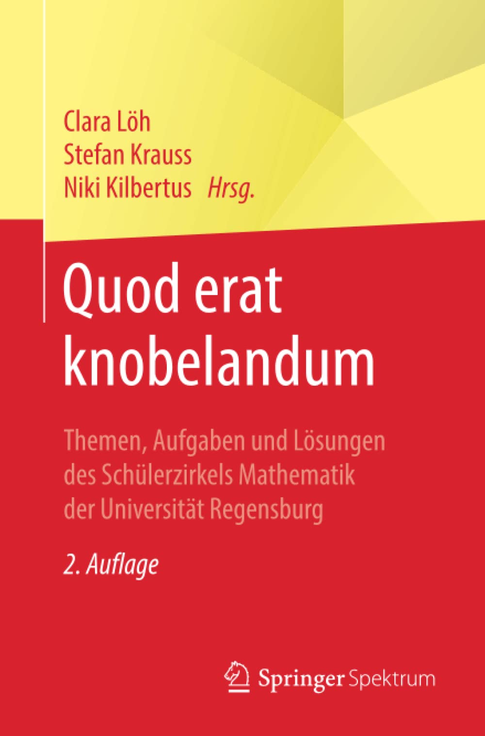 Quod erat knobelandum: Themen, Aufgaben und Lösungen des Schülerzirkels Mathematik der Universität Regensburg