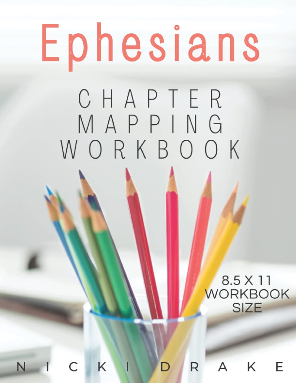 The Book of Ephesians Chapter Mapping Bible Study Workbook