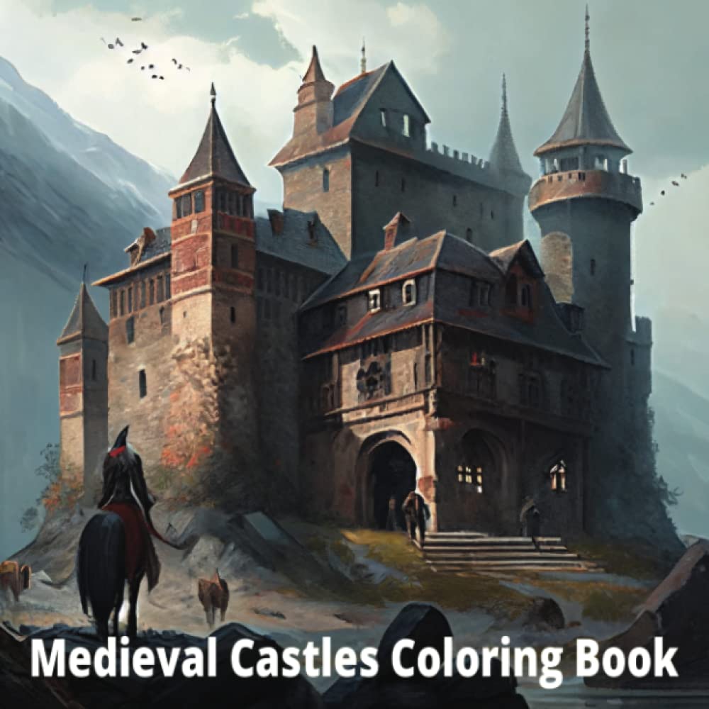 MEDIEVAL CASTLES COLORING BOOK :: Old World European Medieval Bastions Fortresses Citadels Chateaus To Color | 56 Full Page Beautiful Unique ... Hours Of Creativity Fun & Relaxation |