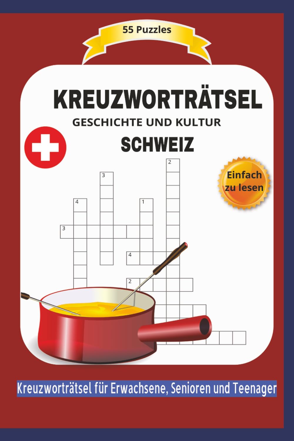 KREUZWORTRÄTSEL SCHWEIZ: 55 Puzzles | Übe rGESCHICHTE UND KULTUR | Einfach zu lesen | Kreuzworträtsel für Erwachsene, Senioren und Teenager | Ein ... | Format 6x9 15,24 × 22,81 cm | 110 Seiten