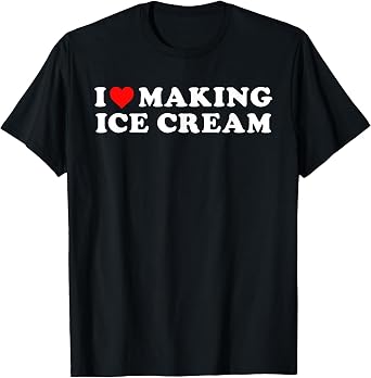 I Love Making Ice Cream Funny Quote T-Shirt