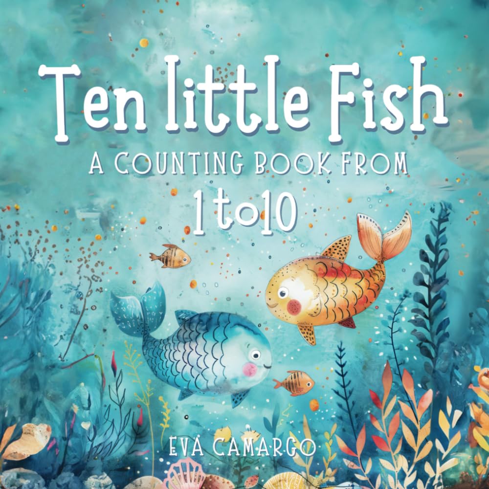 Ten little Fish: A counting book from 1-10 for Kids