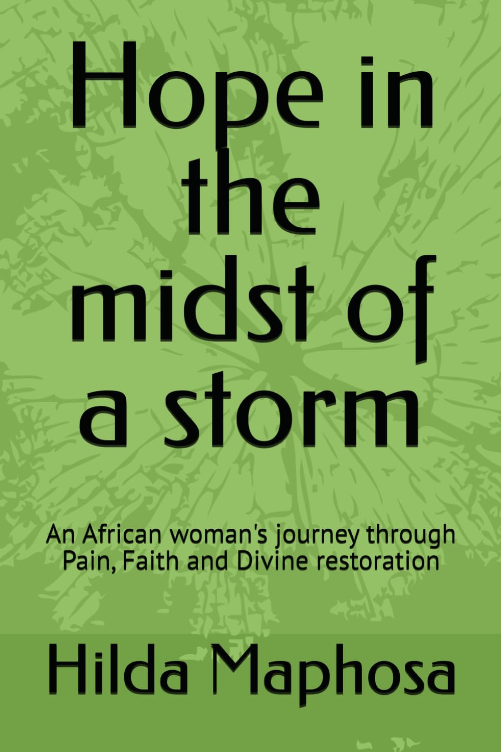 Hope in the midst of a storm: An African woman's journey through Pain, Faith and Divine restoration
