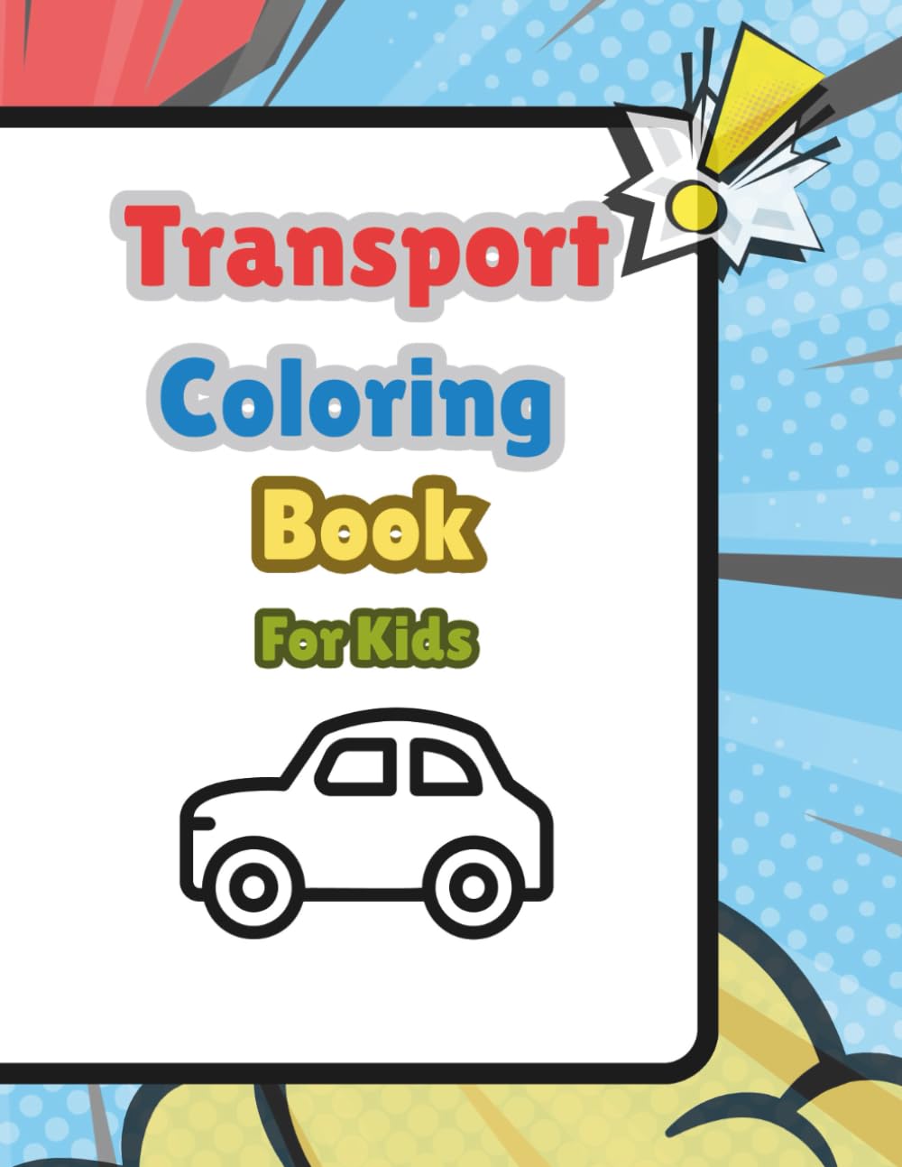 Transport Coloring Book for Kids: Cars, Trucks, Trains, Planes & More | Fun and Easy Colouring Pages for Boys and Girls Ages 2-6