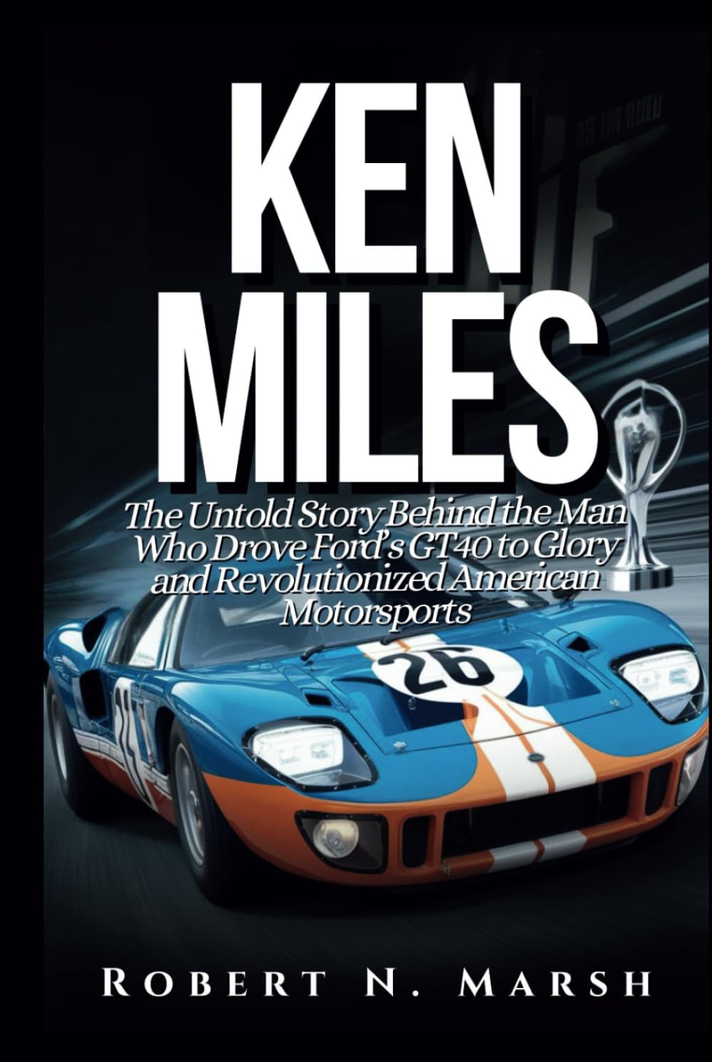 KEN MILES: The Untold Story of His Unseen Contributions to Ford’s Le Mans Dominance and the World of Auto Racing