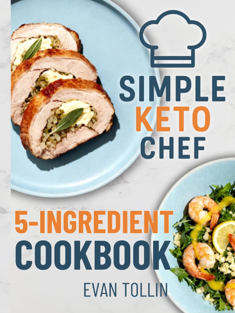 Simple Keto Chef 5-Ingredient Cookbook: 110 Simple Low-Carb Recipes With Five Ingredients Or Less To Lose Weight, Save Time, And Master Keto Cooking (Simple Keto Chef Diet Cookbooks)
