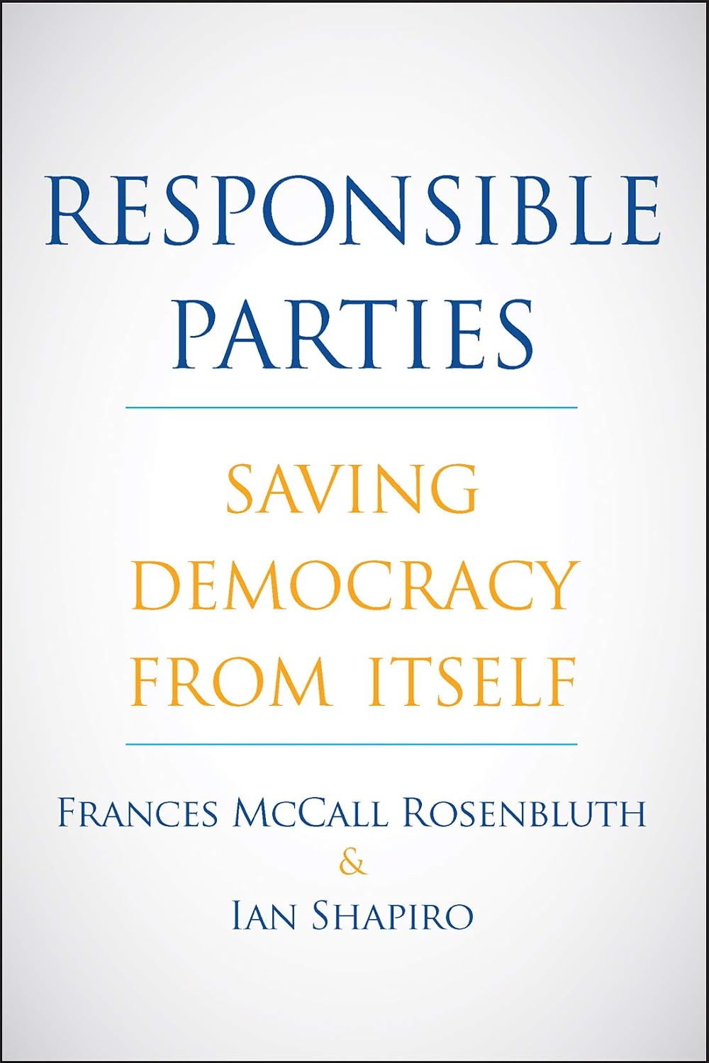 Responsible Parties: Saving Democracy from Itself